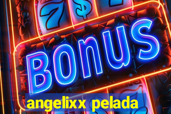 angelixx pelada